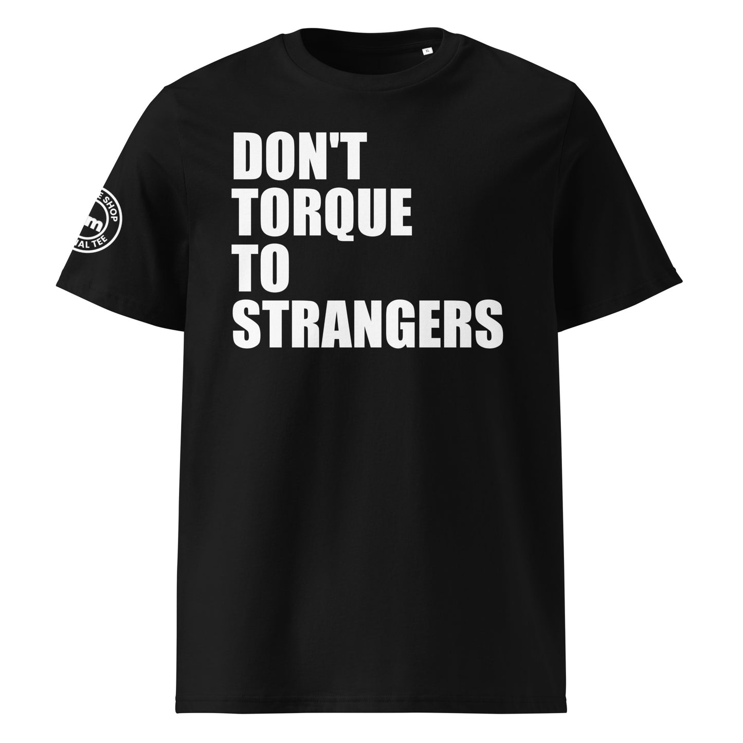 Check out the front view of our Don't Torque to Strangers Black T-Shirt, featuring bold text with a humorous automotive message.