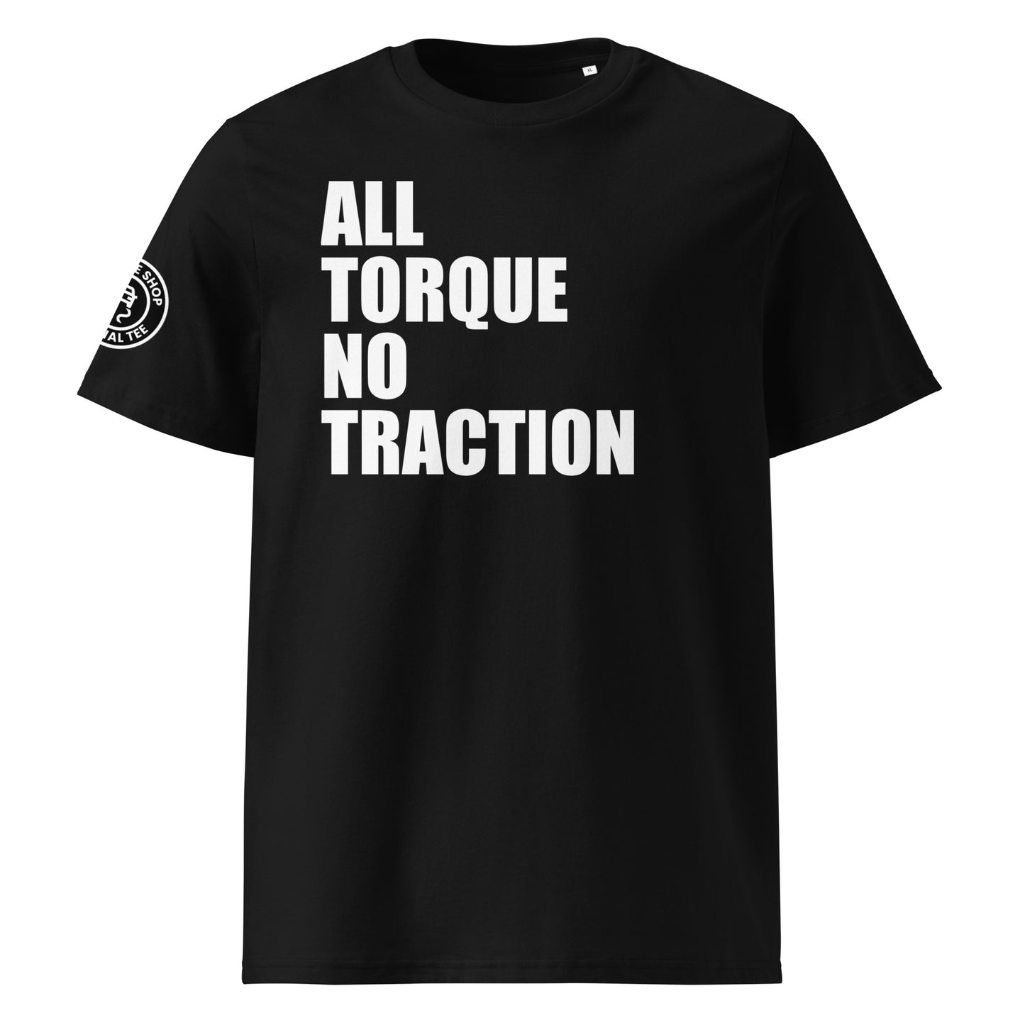 Front view of black unisex t-shirt with bold white “ALL TORQUE NO TRACTION” slogan. DTF print, perfect for car meets, torque fans, and petrolhead banter.