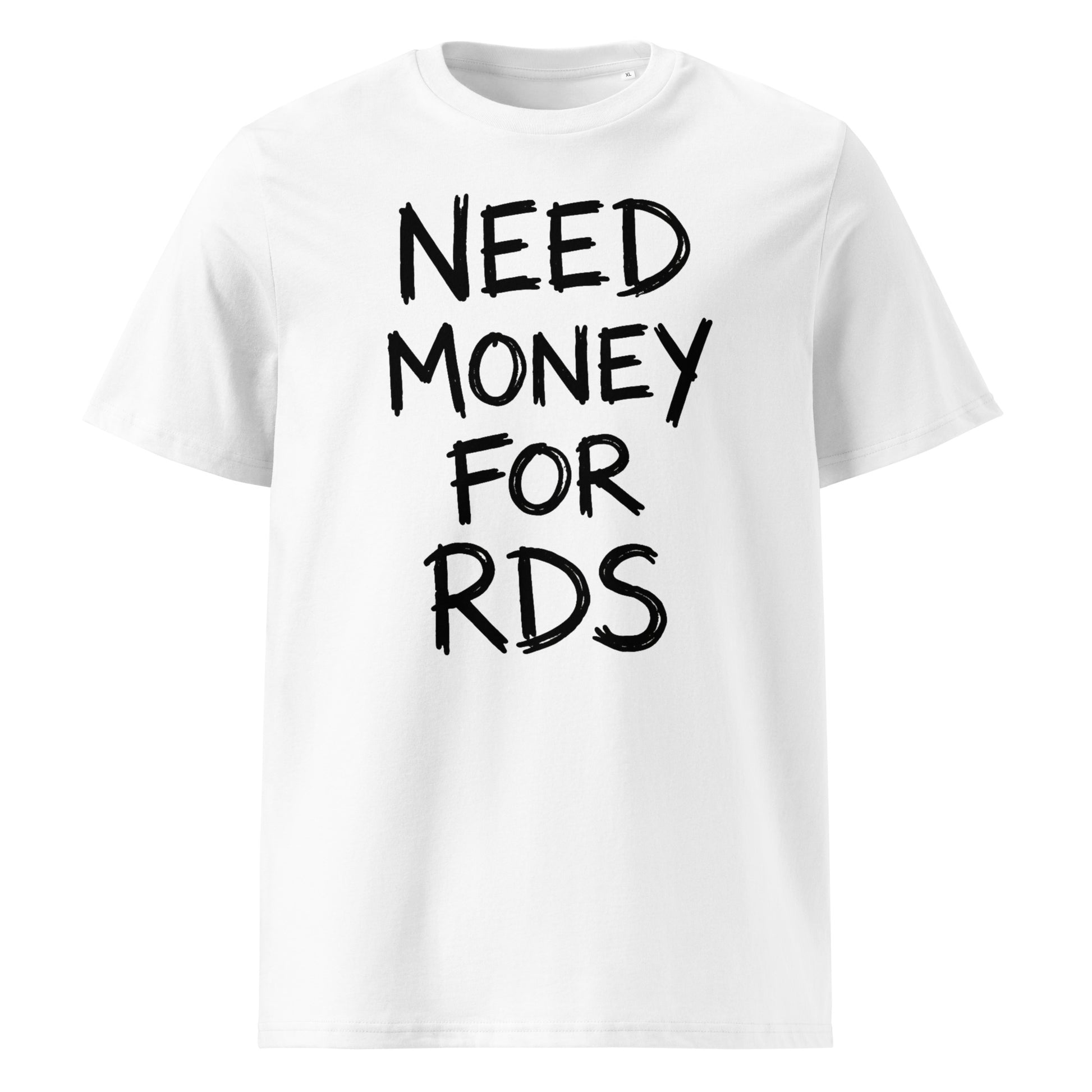 White organic cotton t‑shirt with “Need Money For RDS” black text print on the front, regular fit