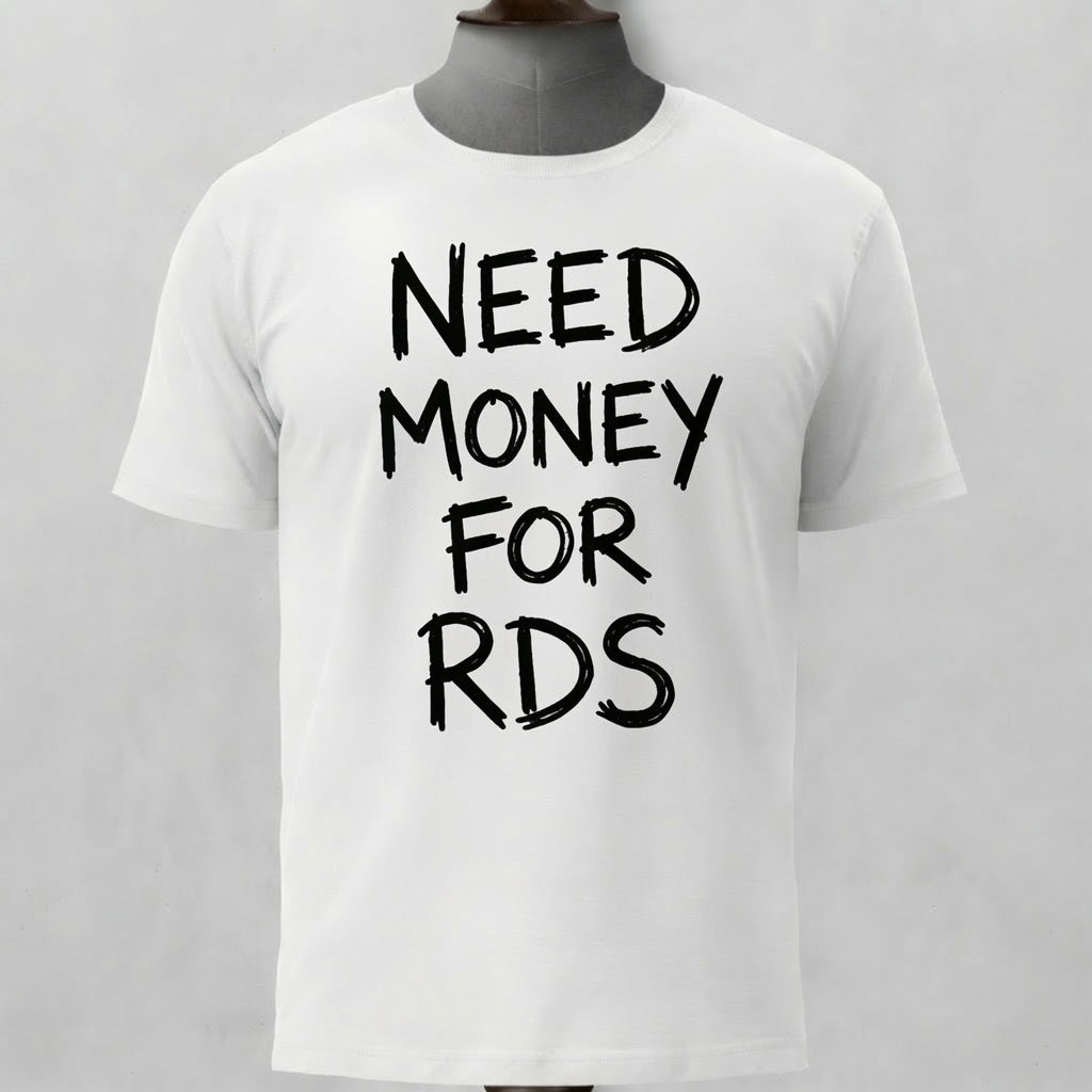 A white short-sleeve t-shirt displayed on a dark gray mannequin torso against a light gray background. White organic cotton t‑shirt with “Need Money For RDS” black text print on the front, regular fit