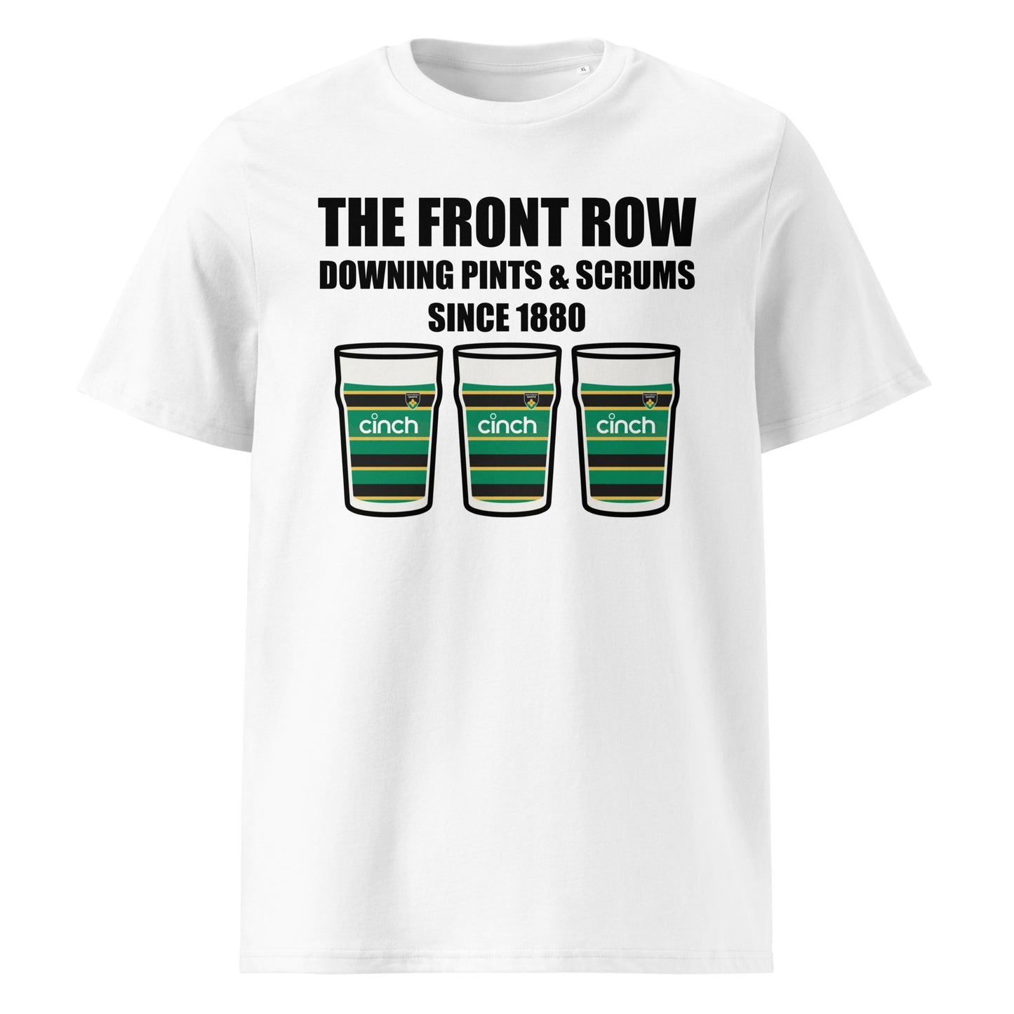White Northampton Saints rugby t-shirt with black slogan text reading The Front Row Downing Pints & Scrums Since 1880 and three pint glasses in black, green and gold striped club colours.
