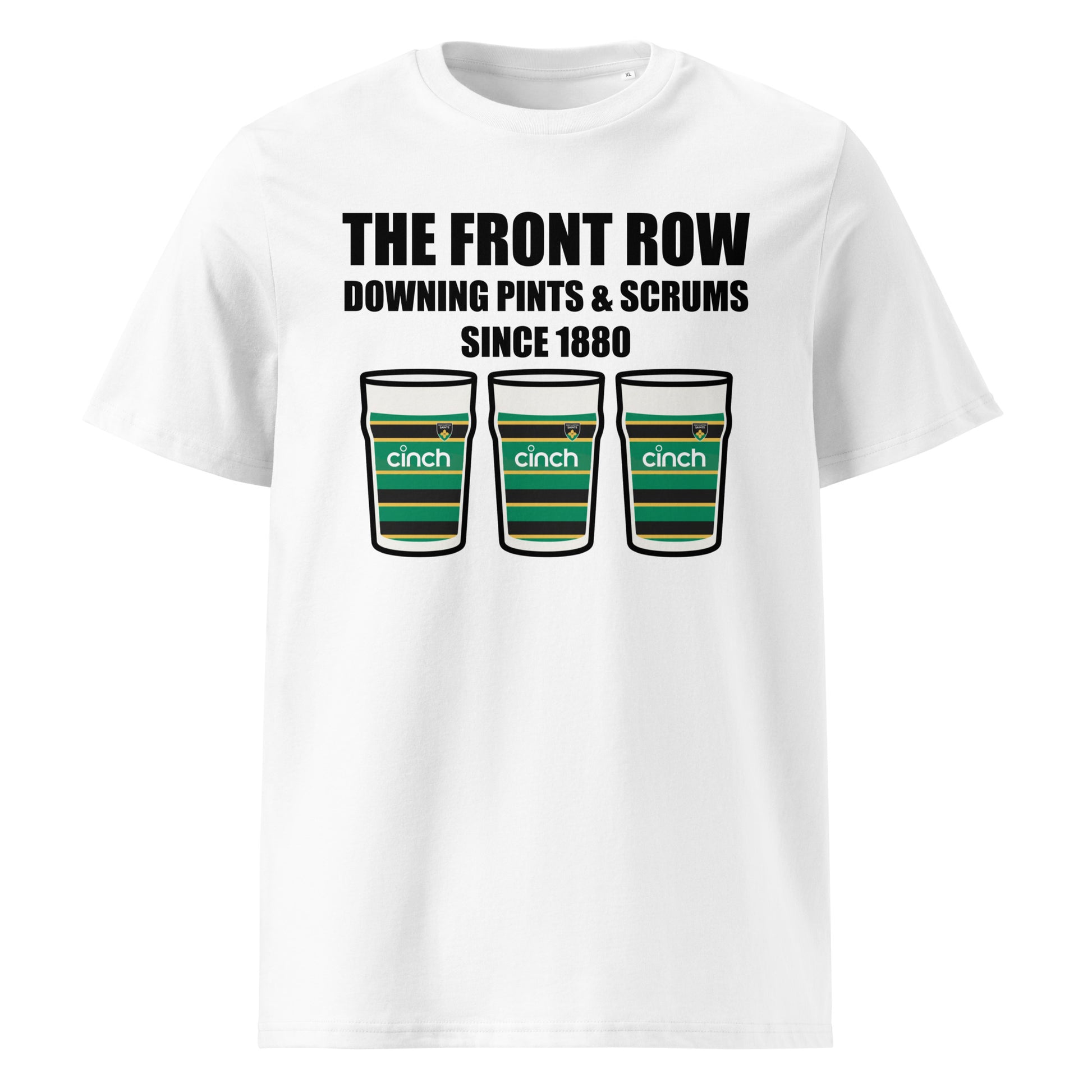 White Northampton Saints rugby t-shirt with black slogan text reading The Front Row Downing Pints & Scrums Since 1880 and three pint glasses in black, green and gold striped club colours.